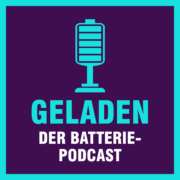 „Geladen“: Der Batterie-Podcast